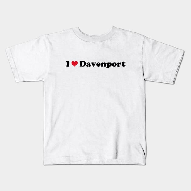 I Love Davenport Kids T-Shirt by Novel_Designs